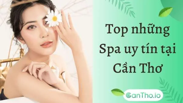 Điểm danh Top 12 Spa Cần Thơ - Thiên đường của vẻ đẹp