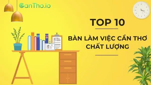 Top 10 mẫu bàn làm việc Cần Thơ chất lượng - 2022