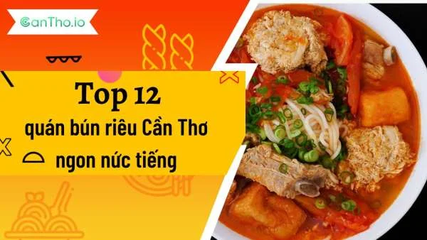 Top 12 quán bún riêu Cần Thơ ngon nức tiếng