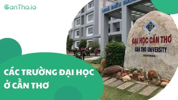 Các trường đại học ở Cần Thơ - Top 9 trường đại học chất lượng Tây Đô (2022)