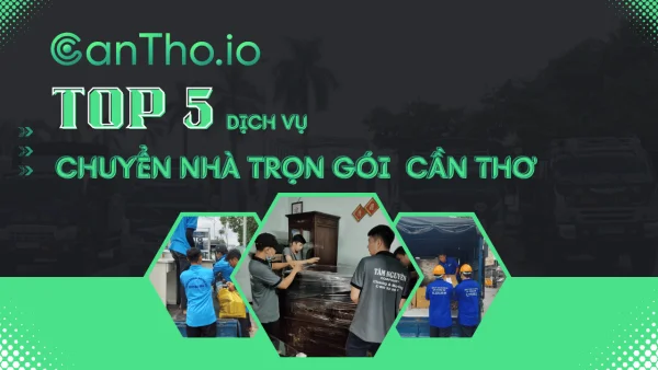 TOP 8 Dịch Vụ Chuyển Nhà Trọn Gói Cần Thơ Uy Tín