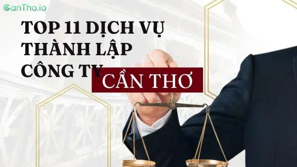 Top 11 dịch vụ thành lập công ty tại Cần Thơ uy tín!