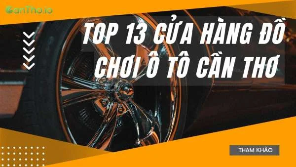 Top 13 cửa hàng đồ chơi xe ô tô Cần Thơ hàng đầu