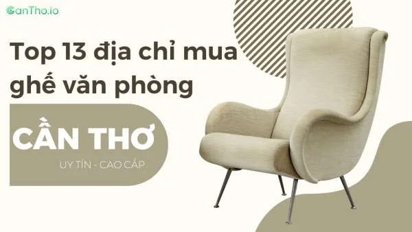 Top 13 địa chỉ mua ghế văn phòng Cần Thơ cao cấp