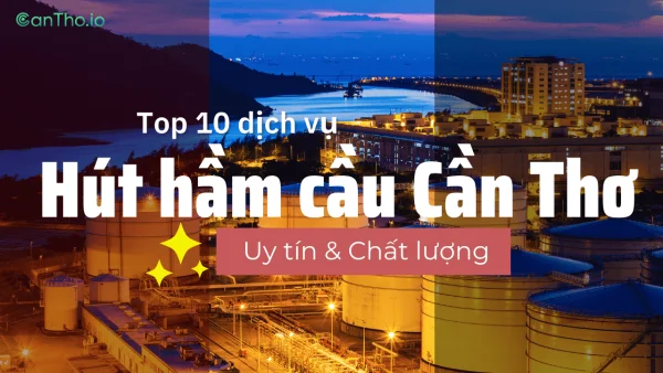 Top 10 dịch vụ hút hầm cầu Cần Thơ uy tín, chất lượng