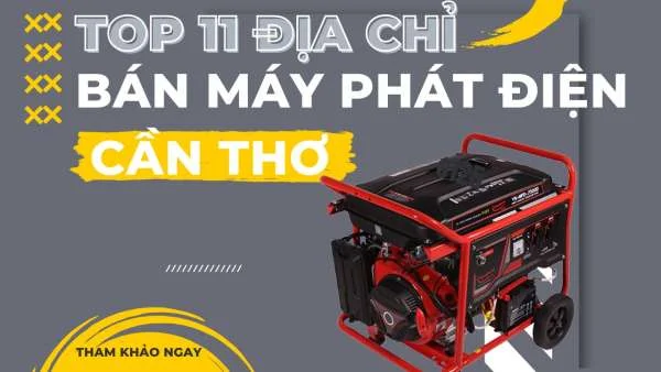 Top 11 địa chỉ bán máy phát điện tại Cần Thơ giá tốt nhất