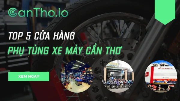 Top 5 cửa hàng đồ chơi, phụ tùng xe máy Cần Thơ chất lượng