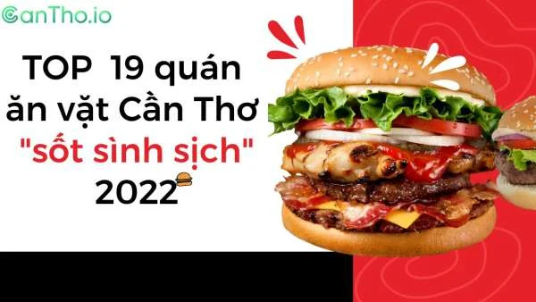 TOP  19 quán ăn vặt Cần Thơ "sốt sình sịch" 2022