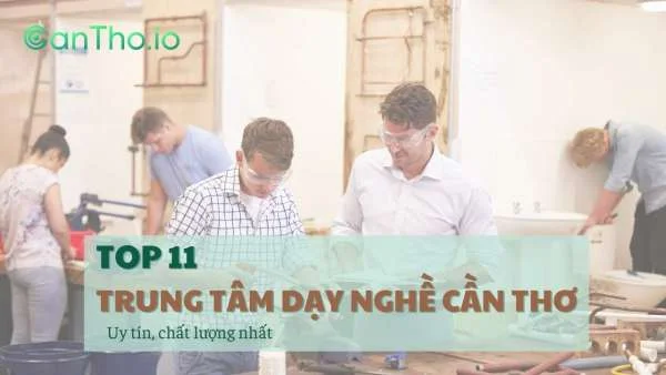 Top 11 trung tâm dạy nghề Cần thơ chất lượng nhất