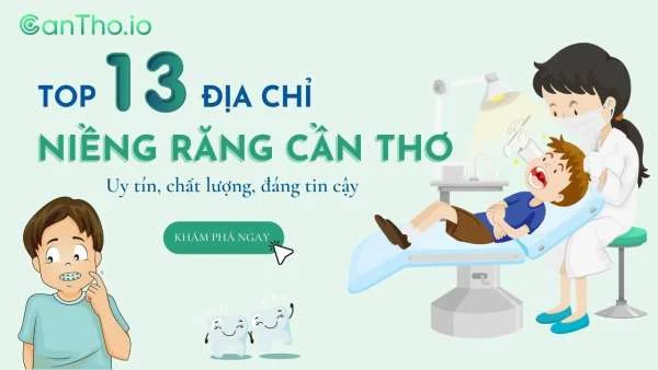 Top 13 địa chỉ niềng răng Cần Thơ đáng tin cậy