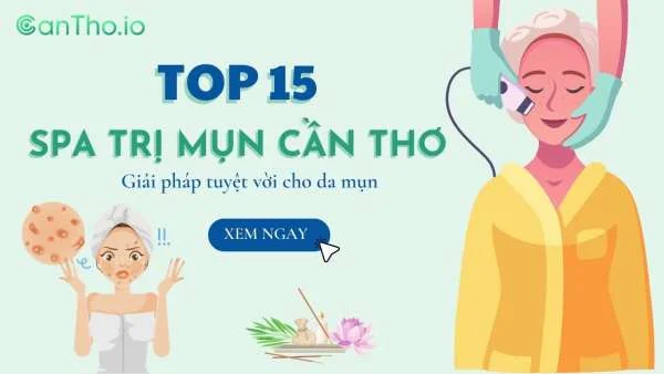 Top 15 Spa trị mụn Cần Thơ uy tín hàng đầu năm 2022