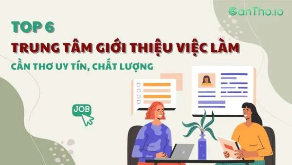 Top 6 Trung tâm giới thiệu việc làm Cần Thơ uy tín