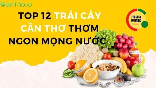 Top 19 trái cây Cần Thơ thơm ngon nức tiếng