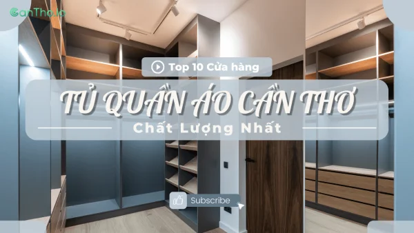 Top 10 cửa hàng tủ quần áo Cần Thơ đẹp và chất lượng nhất.