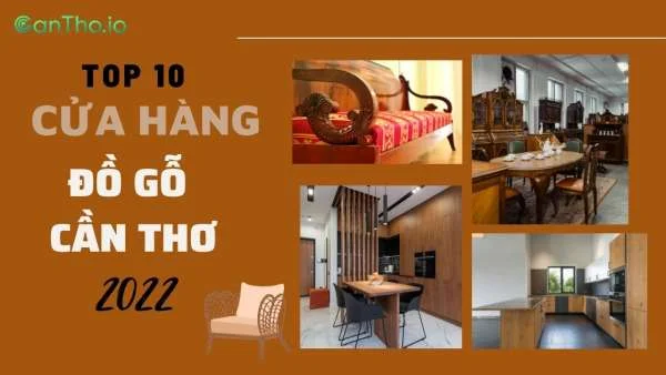 Đồ gỗ Cần Thơ - Top 10 cửa hàng được khách hàng yêu thích