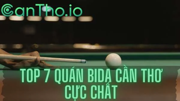 Top 7 Quán Bida Cần Thơ cực chất - Vui chơi giải trí cực vui