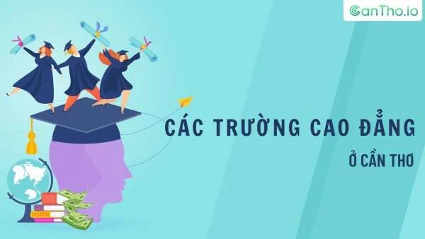 Các trường Cao đẳng ở Cần Thơ - Top 10 trường cao đẳng chất lượng (2022)