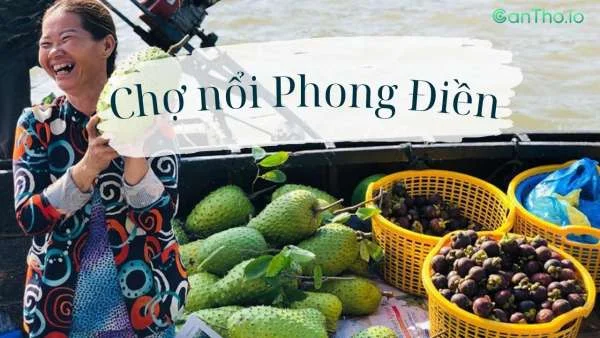 Chợ nổi Phong Điền - Điểm đến thú vị tại Cần Thơ