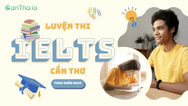 Top 9 địa điểm luyện thi IELTS Cần Thơ uy tín nhất