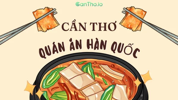 Các quán ăn Hàn Quốc không nên bỏ qua ở Cần Thơ!