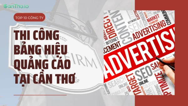 10 công ty thi công bảng hiệu quảng cáo tại Cần Thơ uy tín nhất