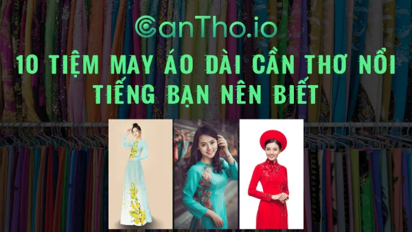 10 Tiệm May Áo Dài Cần Thơ Nổi Tiếng Bạn Nên Biết