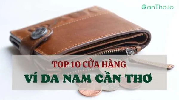 Top 10 shop bán ví da nam ở Cần Thơ mà nam giới cần biết