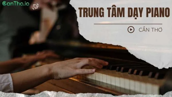 Top 8 trung tâm dạy đàn piano tại Cần Thơ uy tín