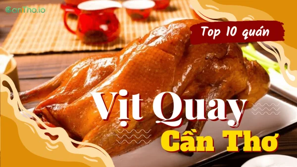 Tổng hợp 10 quán vịt quay Cần Thơ ngon xuất xắc nhất hiện nay