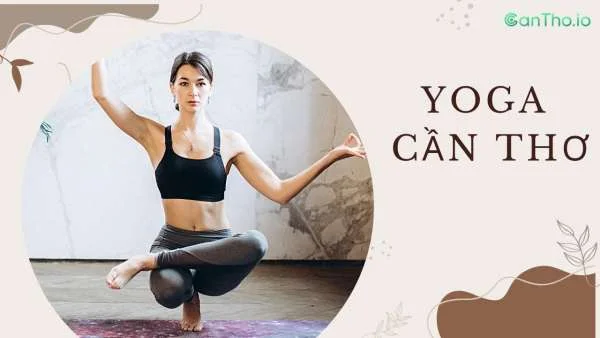 Bật mí top 10 phòng tập yoga Cần Thơ chất lượng nhất!