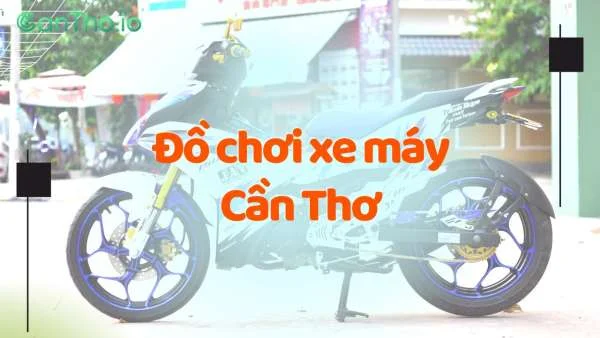 Cửa hàng đồ chơi xe máy Cần Thơ uy tín, chất lượng