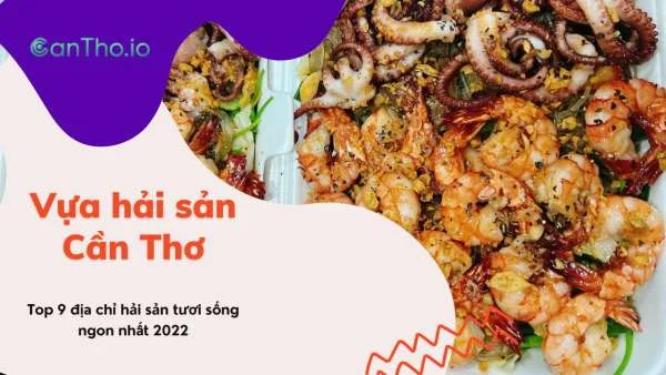 Vựa hải sản Cần Thơ - Top 9 địa chỉ hải sản tươi sống ngon nhất