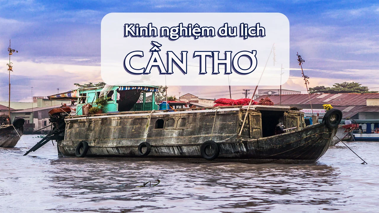 Kinh nghiệm du lịch Cần Thơ